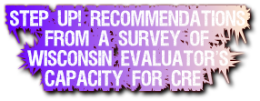 Step Up! Recommendations 
    from a Survey of
  Wisconsin Evaluator’s
    Capacity for CRE